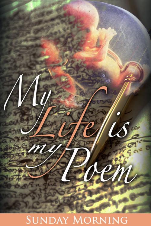 Cover of the book My Life Is My Poem by Sunday Morning, Sunday Morning