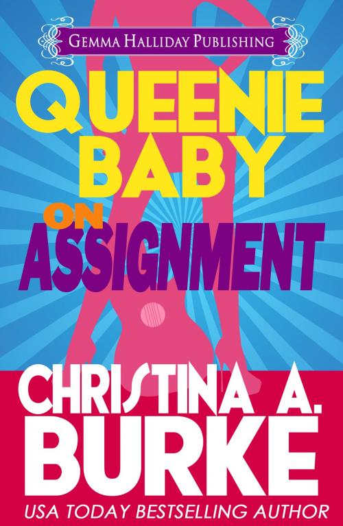 Cover of the book Queenie Baby: On Assignment (Queenie baby book #1) by Christina A. Burke, Gemma Halliday Publishing