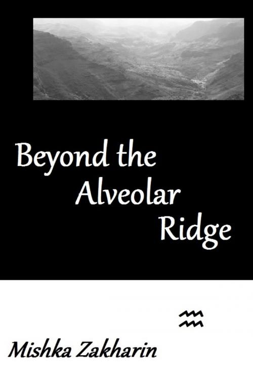 Cover of the book Beyond the Alveolar Ridge by Mishka Zakharin, Mishka Zakharin