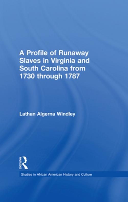 Cover of the book A Profile of Runaway Slaves in Virginia and South Carolina from 1730 through 1787 by Lathan A. Windley, Taylor and Francis