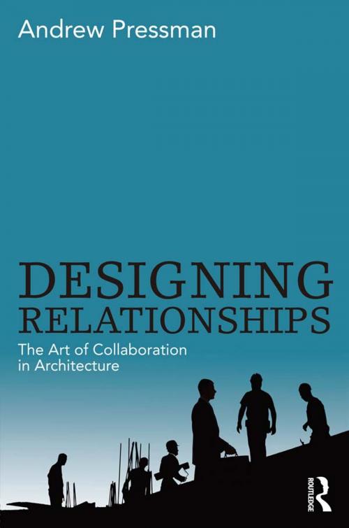 Cover of the book Designing Relationships: The Art of Collaboration in Architecture by Andrew Pressman, Taylor and Francis