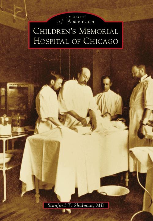 Cover of the book Children's Memorial Hospital of Chicago by Stanford T. Shulman MD, Arcadia Publishing Inc.