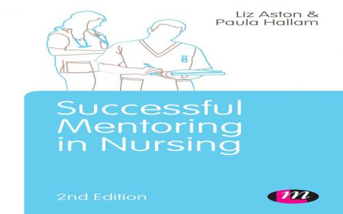 Cover of the book Successful Mentoring in Nursing by Elizabeth Aston, Mrs Paula Hallam, SAGE Publications