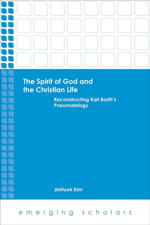 Cover of the book The Spirit of God and the Christian Life by JinHyok Kim, Fortress Press