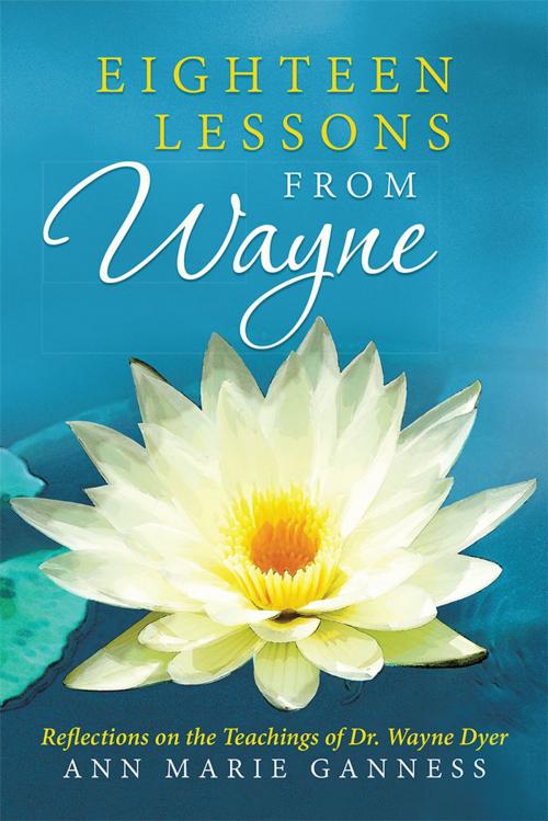 Cover of the book Eighteen Lessons from Wayne by Ann Marie Ganness, Balboa Press