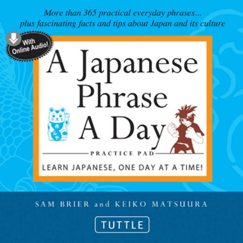 Cover of the book Japanese Phrase A Day Practice Pad by Sam Brier, Keiko Matsuura, Tuttle Publishing