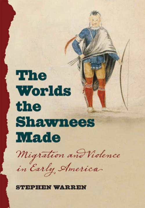 Cover of the book The Worlds the Shawnees Made by Stephen Warren, The University of North Carolina Press