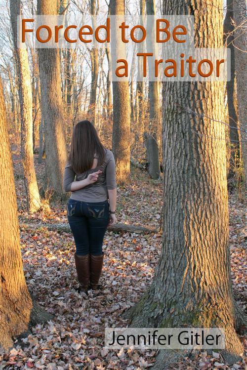 Cover of the book Forced to Be a Traitor by Jennifer Gitler, BookBaby