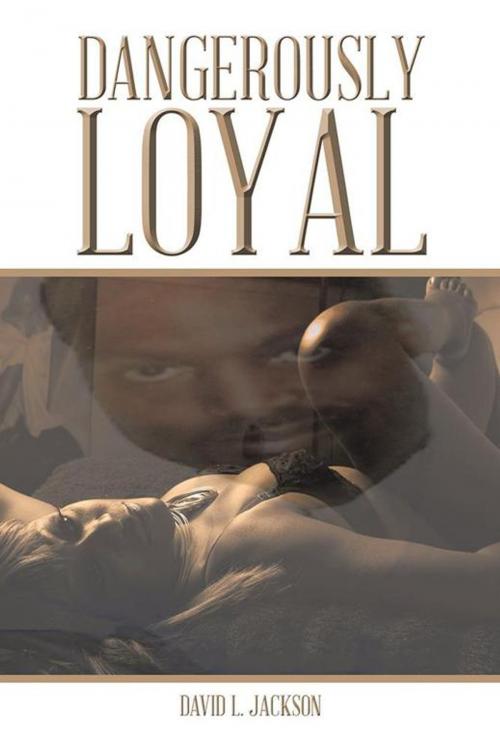 Cover of the book Dangerously Loyal by David L. Jackson, Trafford Publishing