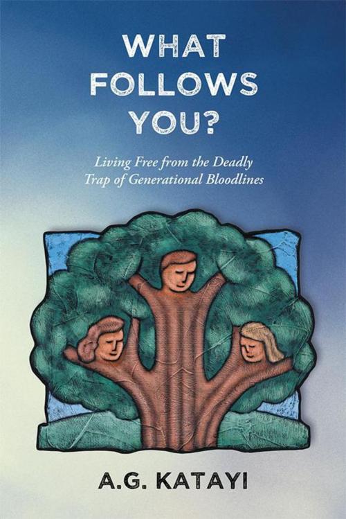 Cover of the book What Follows You by A.G. Katayi, WestBow Press