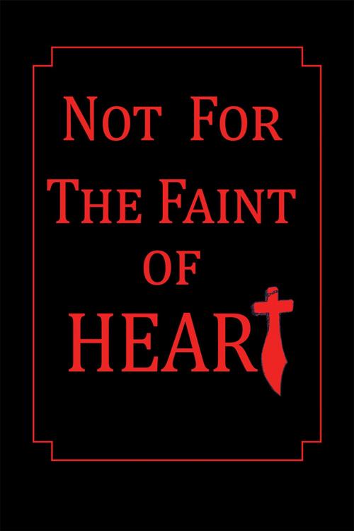 Cover of the book Not for the Faint of Heart by Suzette Zaayman, WestBow Press