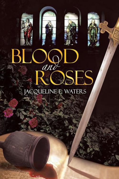 Cover of the book Blood and Roses by Jacqueline E. Waters, WestBow Press