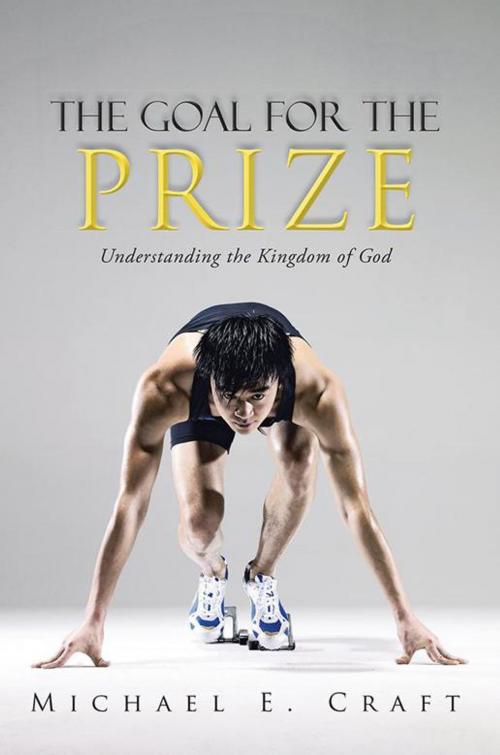 Cover of the book The Goal for the Prize by Michael E. Craft, WestBow Press