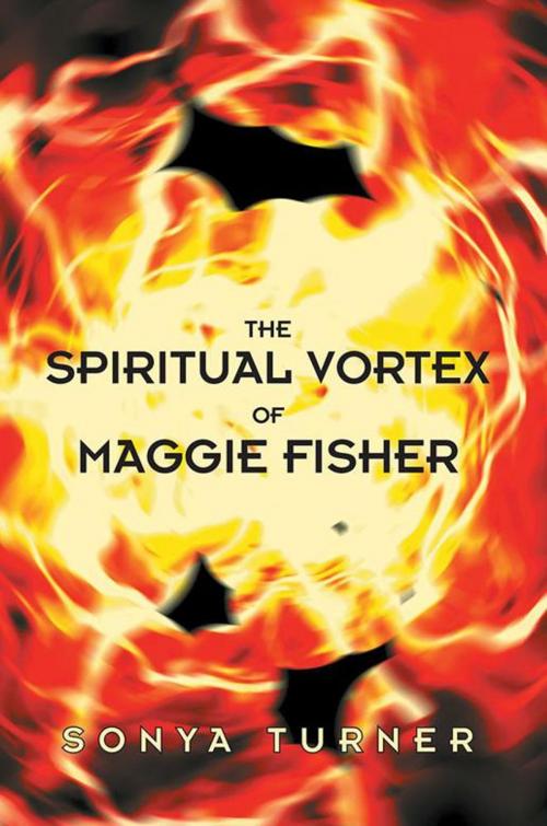 Cover of the book The Spiritual Vortex of Maggie Fisher by Sonya Turner, WestBow Press