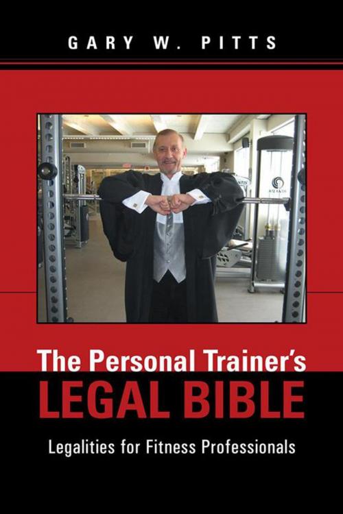 Cover of the book The Personal Trainer’S Legal Bible by Gary W. Pitts, iUniverse