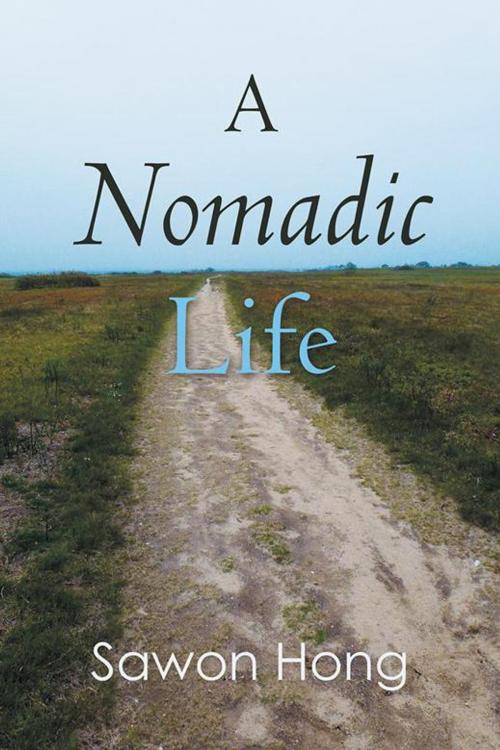 Cover of the book A Nomadic Life by Sawon Hong, AuthorHouse