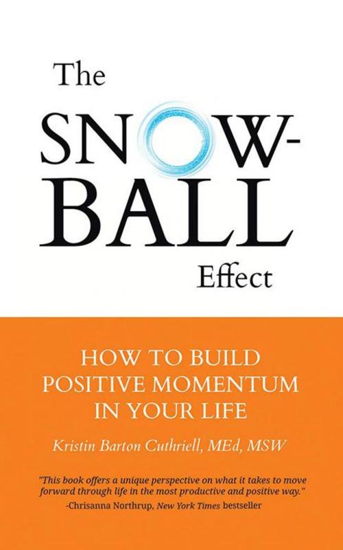 Cover of the book The Snowball Effect by Kristin Barton Cuthreill Med MSW LCSW, AuthorHouse