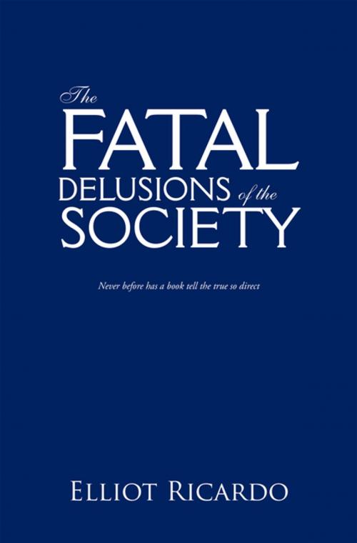 Cover of the book The Fatal Delusions of the Society by Elliot Ricardo, AuthorHouse UK