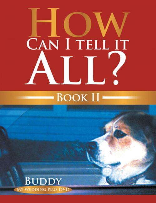 Cover of the book How Can I Tell It All? Book Ii by Buddy, Xlibris US