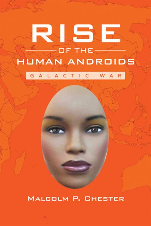 Cover of the book Rise of the Human Androids by Malcolm P. Chester, Xlibris US