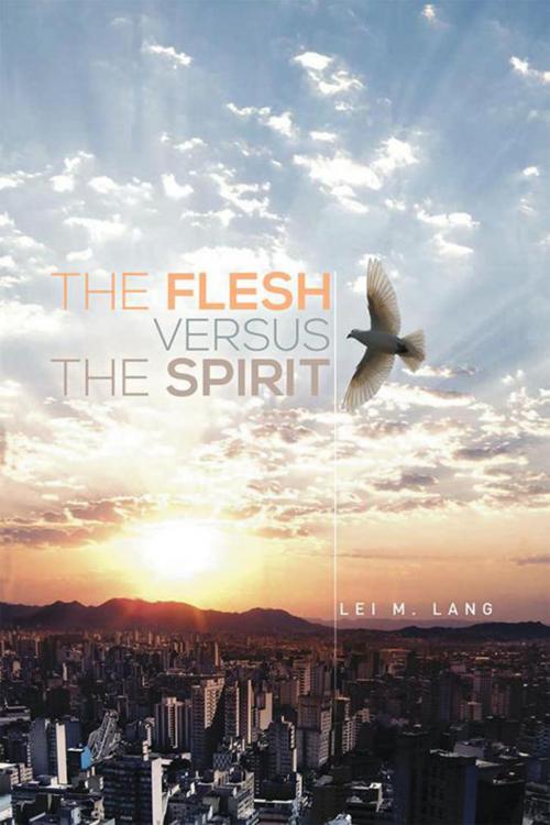 Cover of the book The Flesh Versus the Spirit by Lei M. Lang, Xlibris US