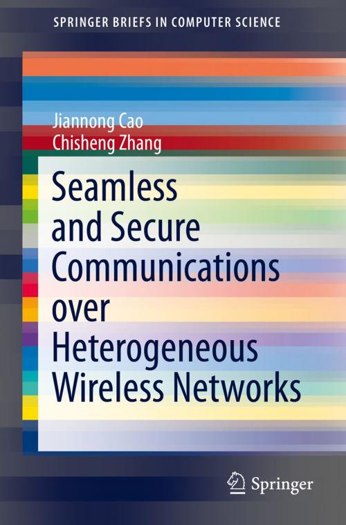 Cover of the book Seamless and Secure Communications over Heterogeneous Wireless Networks by Jiannong Cao, Chisheng Zhang, Springer New York