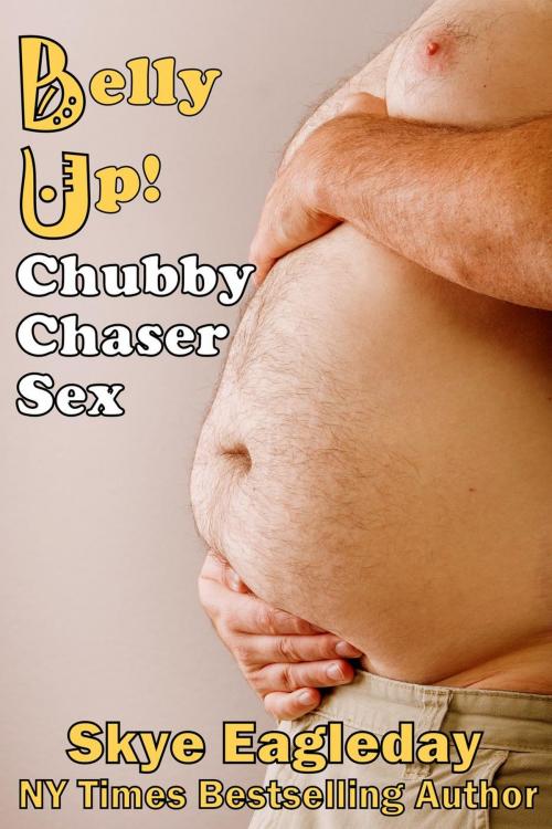 Cover of the book Chubby Chaser Sex Belly Up by Skye Eagleday, Skye Eagleday