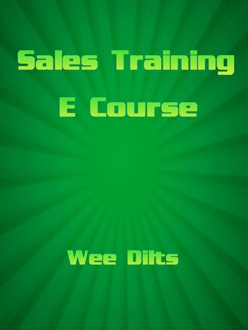Cover of the book Sales Training Ecourse by Wee Dilts, Wee Dilts