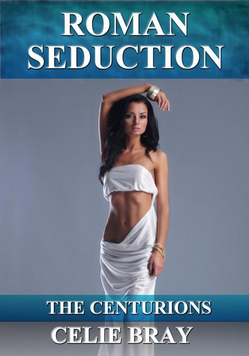 Cover of the book Roman Seduction by Celie Bray, Celie Bray