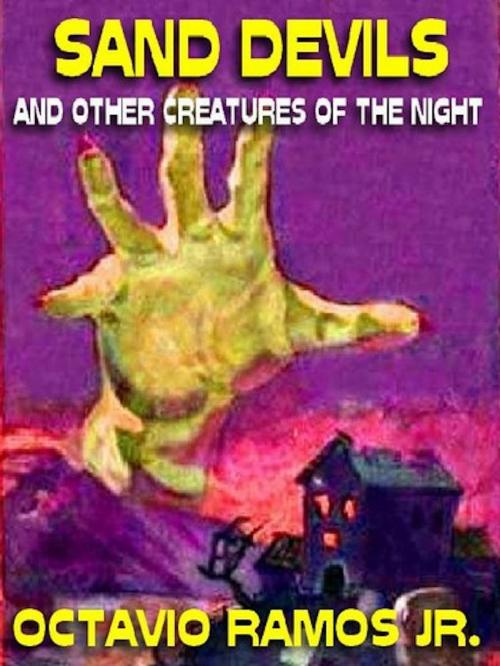 Cover of the book Sand Devils And Other Creatures Of The Night by Octavio Ramos Jr., Renaissance E Books