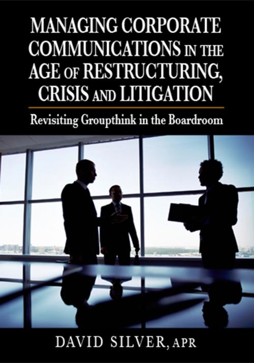 Cover of the book Managing Corporate Communications in the Age of Restructuring, Crisis and Litigation by David Silver, J. Ross Publishing