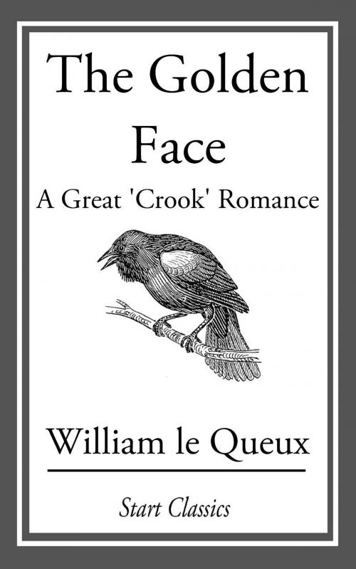 Cover of the book The Golden Face by William Le Queux, Start Classics