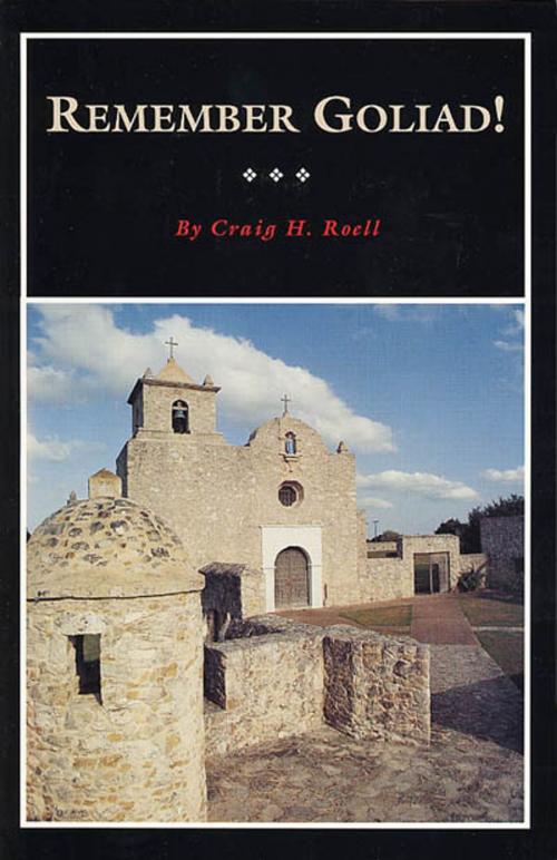 Cover of the book Remember Goliad! by Craig H. Roell, Texas State Historical Assn Press