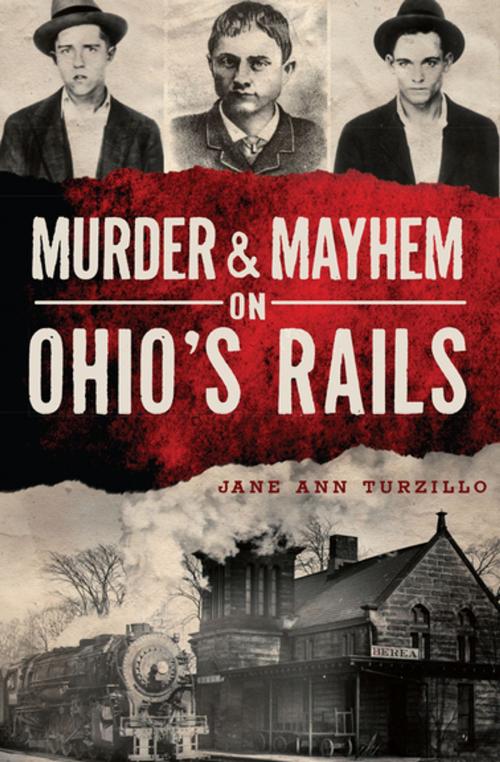 Cover of the book Murder & Mayhem on Ohio's Rails by Jane Ann Turzillo, Arcadia Publishing