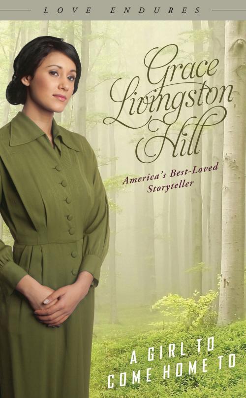 Cover of the book A Girl to Come Home To by Grace Livingston Hill, Barbour Publishing, Inc.