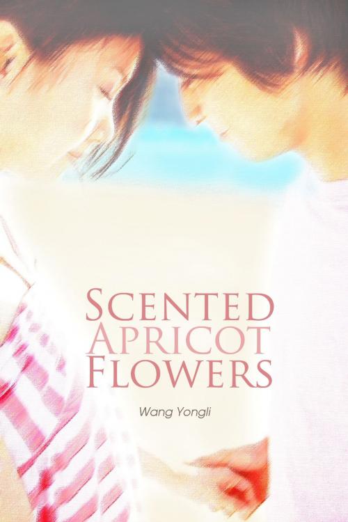 Cover of the book Scented Apricot Flowers by Wang Yongli, Strategic Book Publishing & Rights Co.