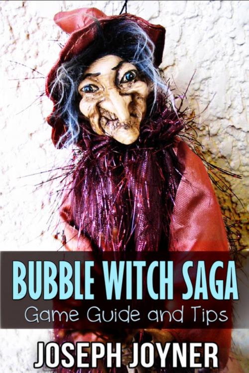 Cover of the book Bubble Witch Saga Game Guide and Tips by Joyner Joseph, Mihails Konoplovs