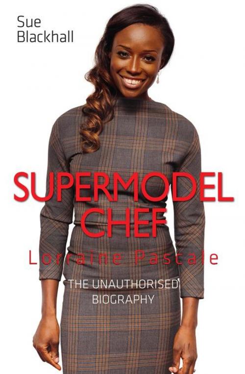 Cover of the book Supermodel Chef Lorraine Pascale by Sue Blackhall, John Blake