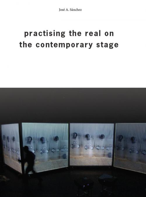 Cover of the book Practising the Real on the Contemporary Stage by José A. Sánchez, Charlie Allwood, Intellect Books Ltd