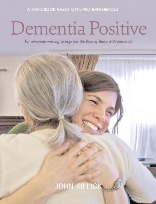 Cover of the book Dementia Positive by Killick, John, Midpoint Trade Books