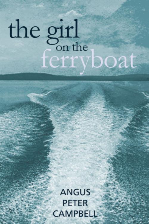 Cover of the book The Girl on the Ferryboat by Campbell, Angus Peter, Midpoint Trade Books