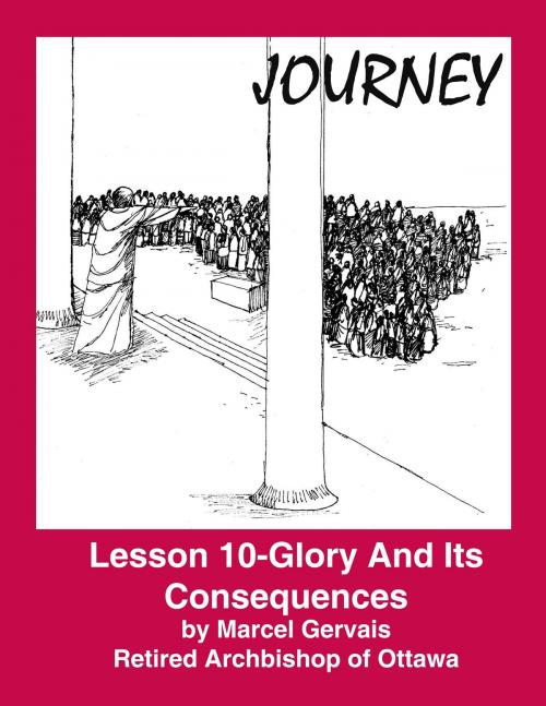 Cover of the book Journey: Lesson 10 - Glory And Its Consequences by Marcel Gervais, Emmaus Publications