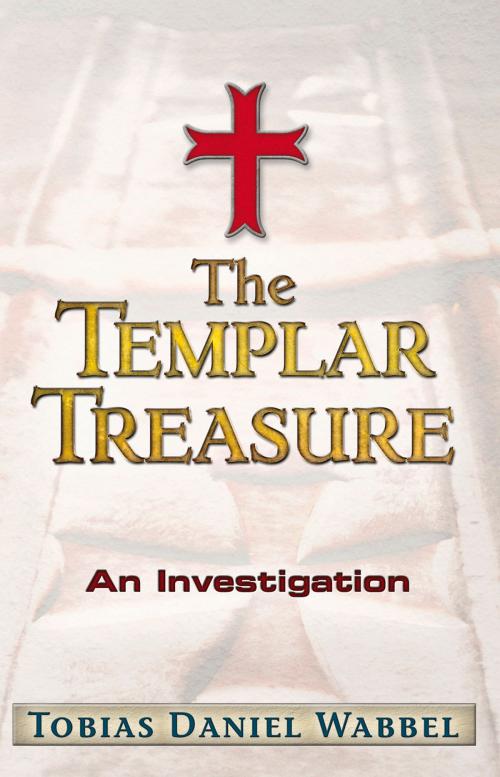 Cover of the book The Templar Treasure by Tobias Daniel Wabbel, Trine Day