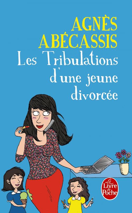 Cover of the book Les Tribulations d'une jeune divorcée - Nouvelle édition illustrée by Agnès Abécassis, Le Livre de Poche