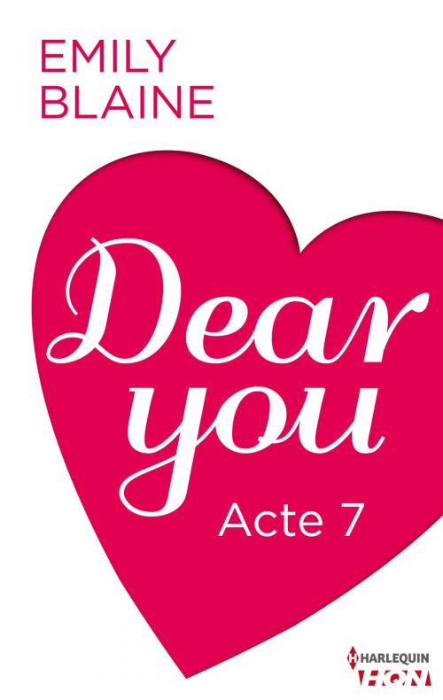 Cover of the book Dear You - Acte 7 by Emily Blaine, Harlequin