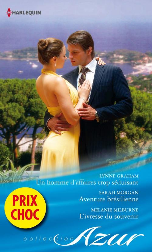 Cover of the book Un homme d'affaires trop séduisant - Aventure brésilienne - L'ivresse du souvenir by Lynne Graham, Sarah Morgan, Melanie Milburne, Harlequin