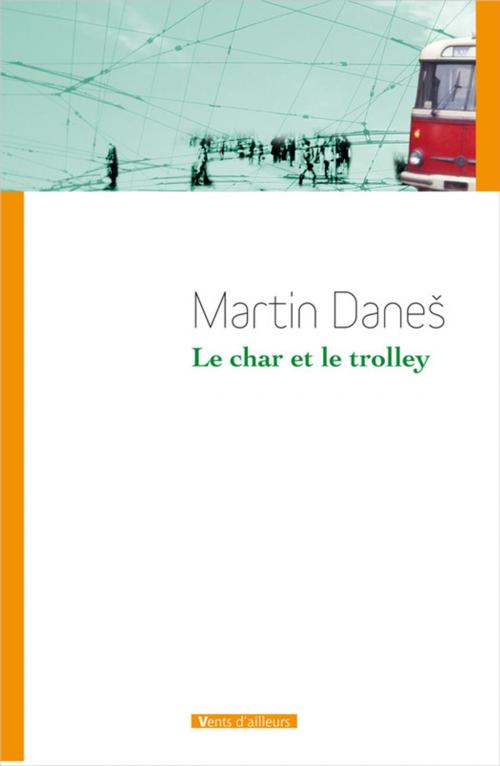 Cover of the book Le char et le trolley by Martin Daneš, Vents d'ailleurs