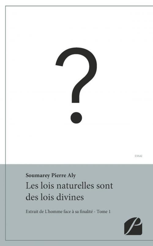 Cover of the book Les lois naturelles sont des lois divines by Pierre Aly Soumarey, Editions du Panthéon