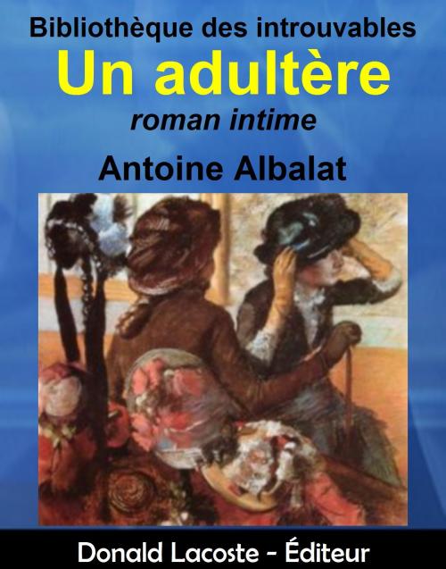 Cover of the book Un adultère by Antoine Albalat, Donald Lacoste - Éditeur