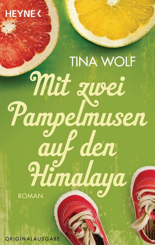 Cover of the book Mit zwei Pampelmusen auf den Himalaya by Tina Wolf, Heyne Verlag